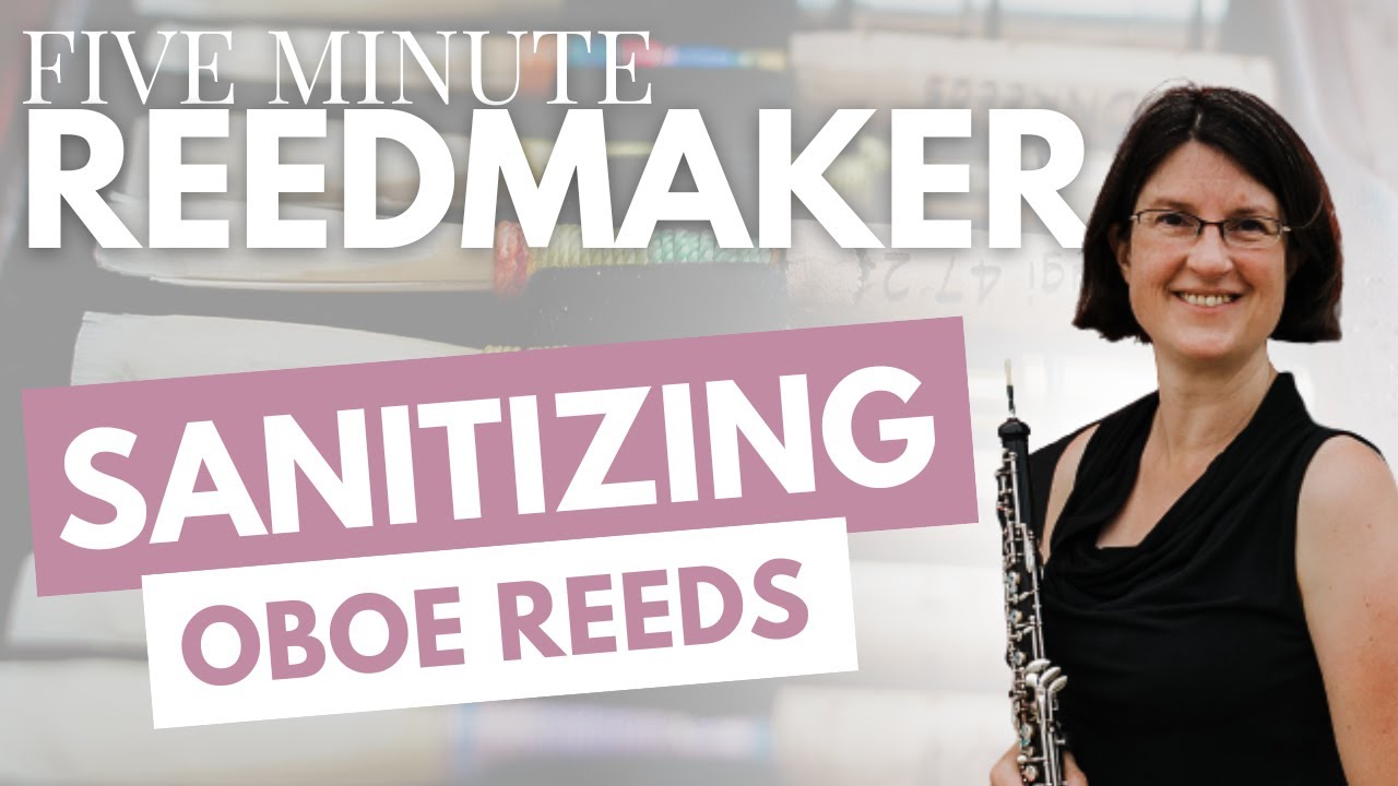 Five Minute Reedmaker: Sanitizing Oboe Reeds