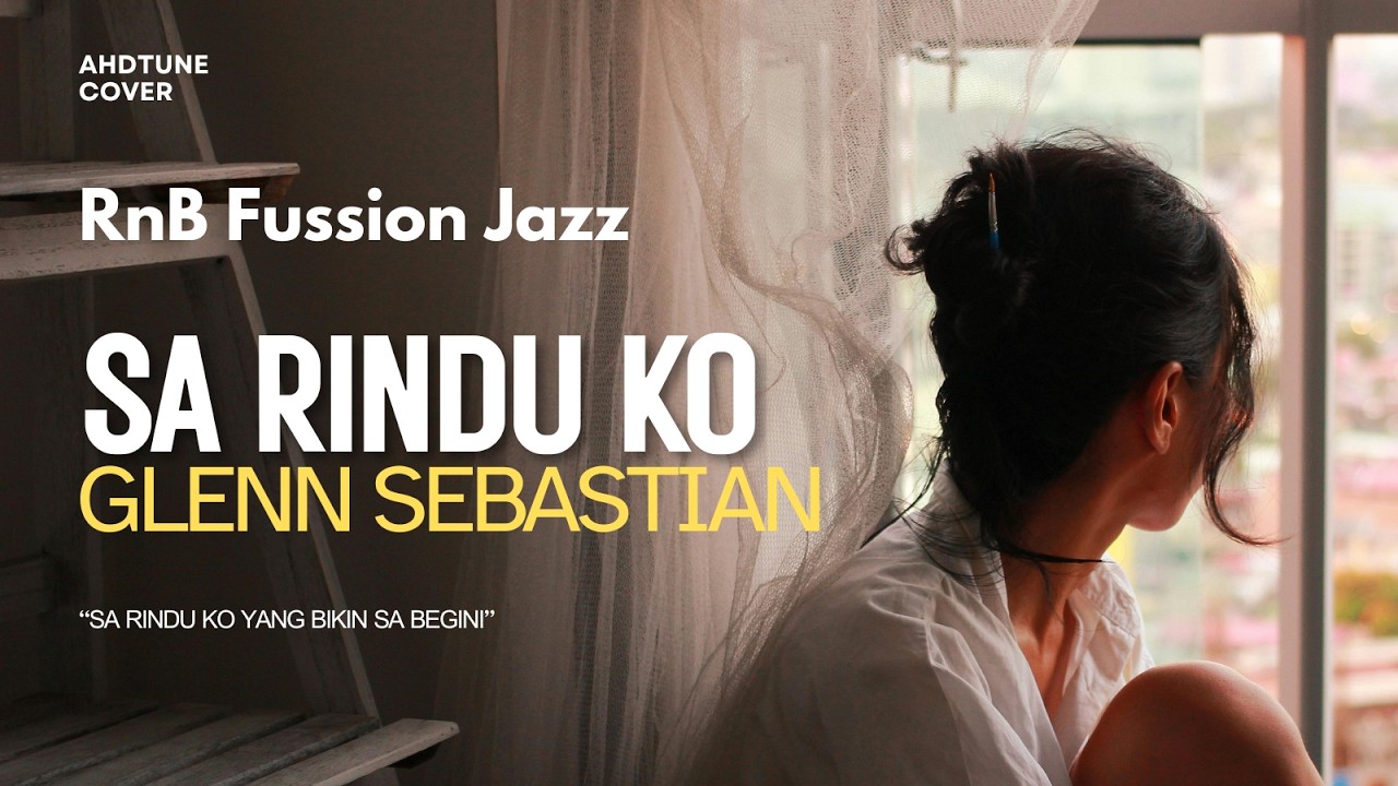 GLENN SEBASTIAN -  ✨ SA RINDU KO (RnB FUSION JAZZ VERSION) | AHDtune Cover