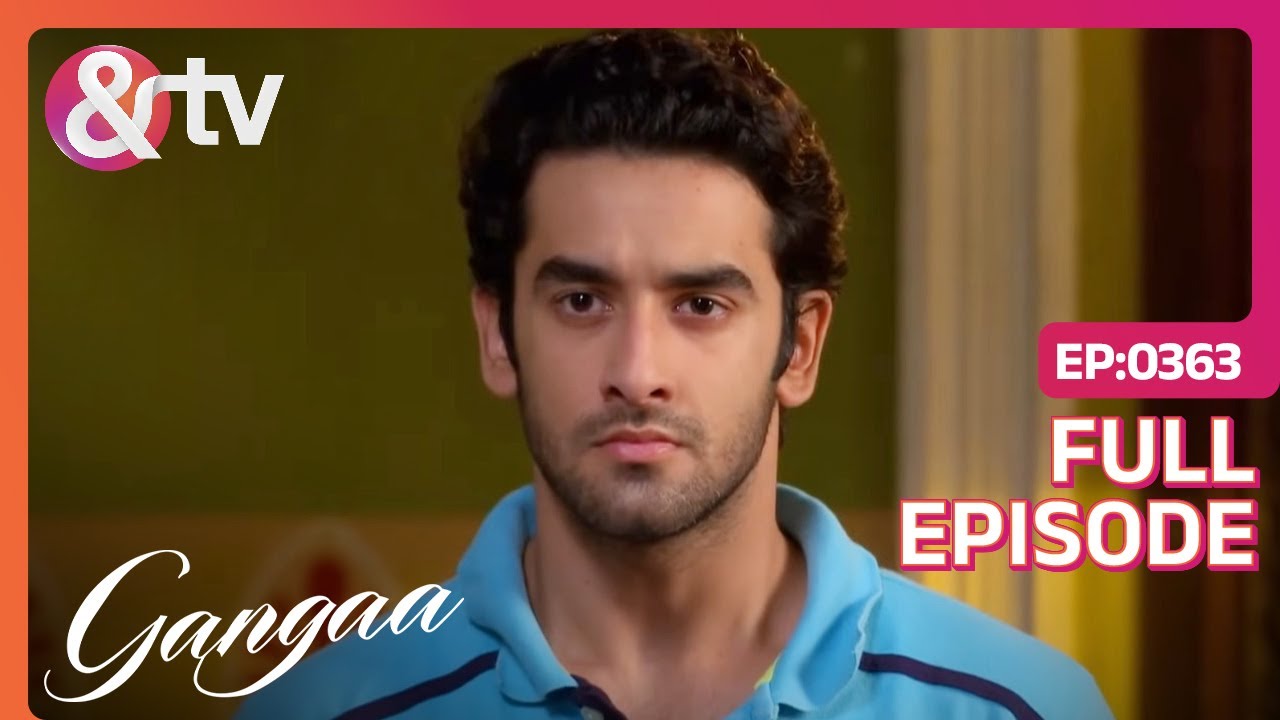 Sagar ने पकड़ ली शादी ना करने की ज़िद | Gangaa | Full Ep 363 | @And TV