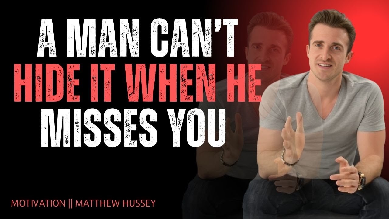 A Man Can’t Hide It When He Misses You | Matthew Hussey