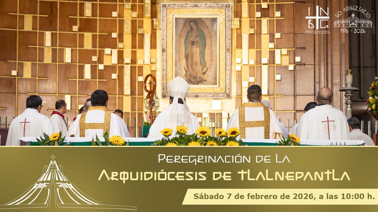 PEREGRINACIÓN ARQUIDIÓCESIS DE TLALNEPANTLA  7 de Febrero 2026 10:00 h.