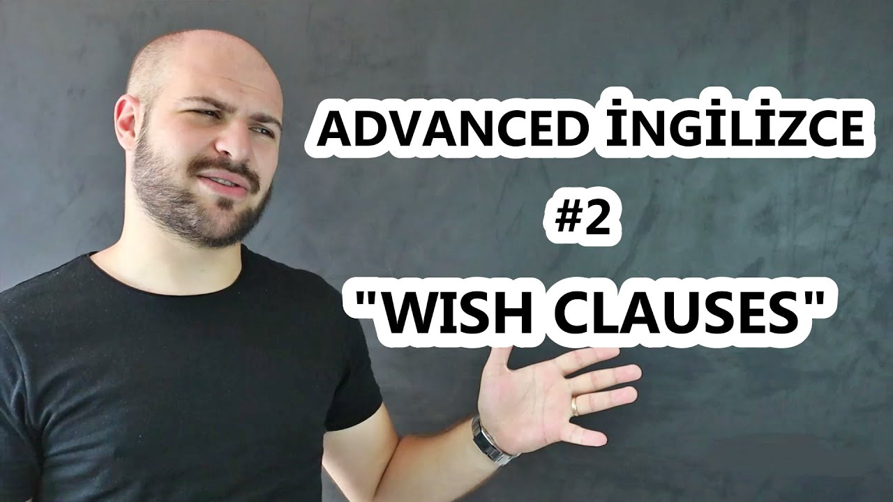 ADVANCED-İLERİ DÜZEY İNGİLİZCE #2 -WISH CLAUSES