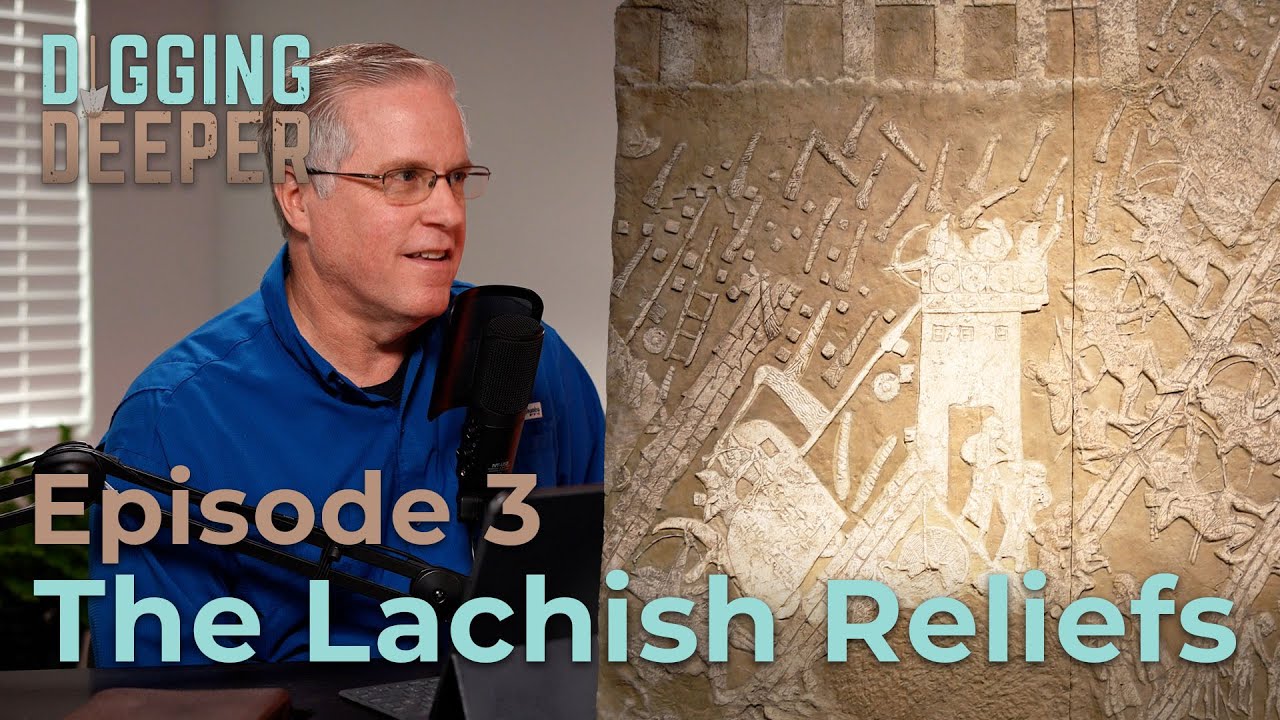 The Lachish Reliefs: A Picture of the Biblical Past | Digging Deeper Podcast