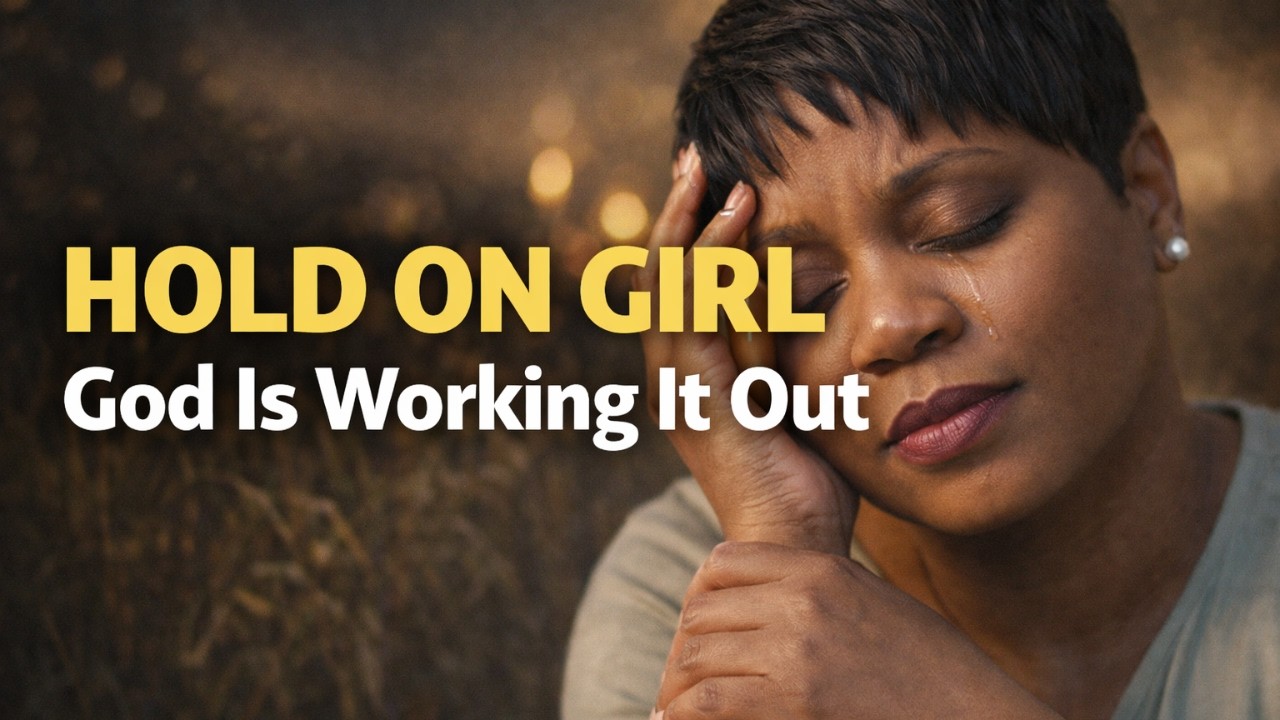 Hold On Girl – God Is Working It Out | Gospel Motivation for Tough Seasons