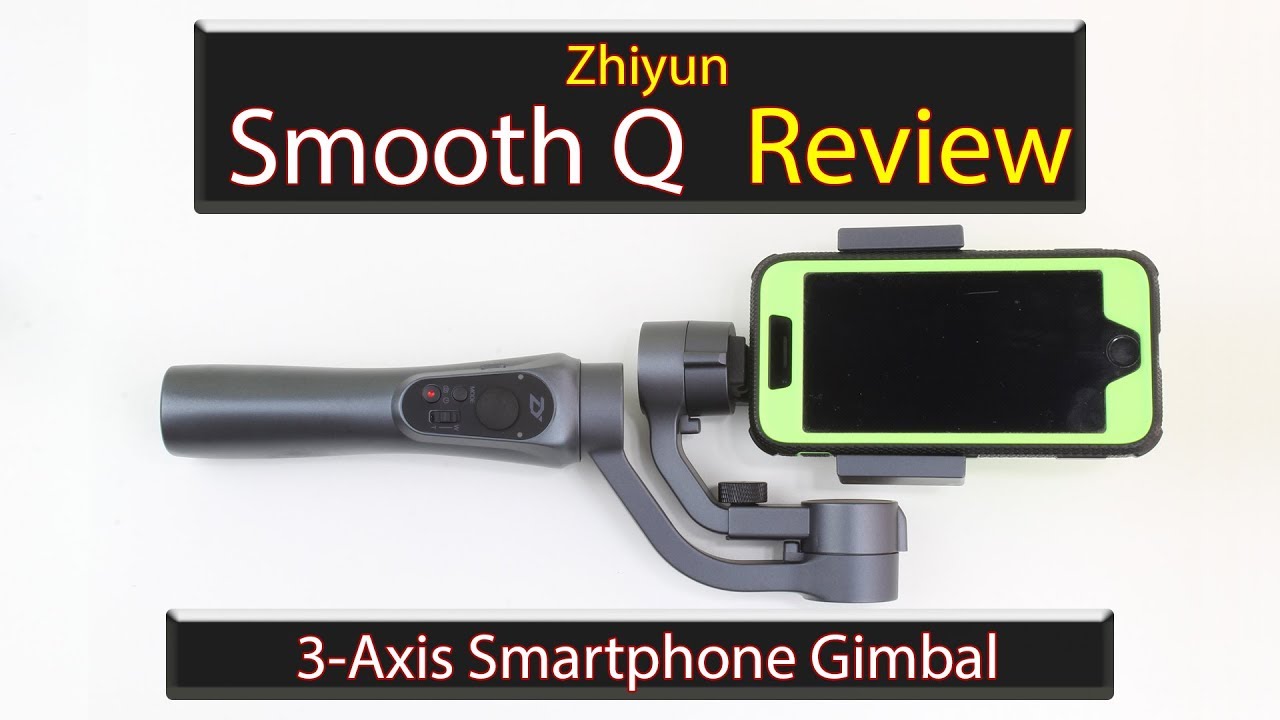 Zhiyun Smooth Q Review - 3 Axis Gimbal for Mobiles (Osmo Mobile 2 alternative)