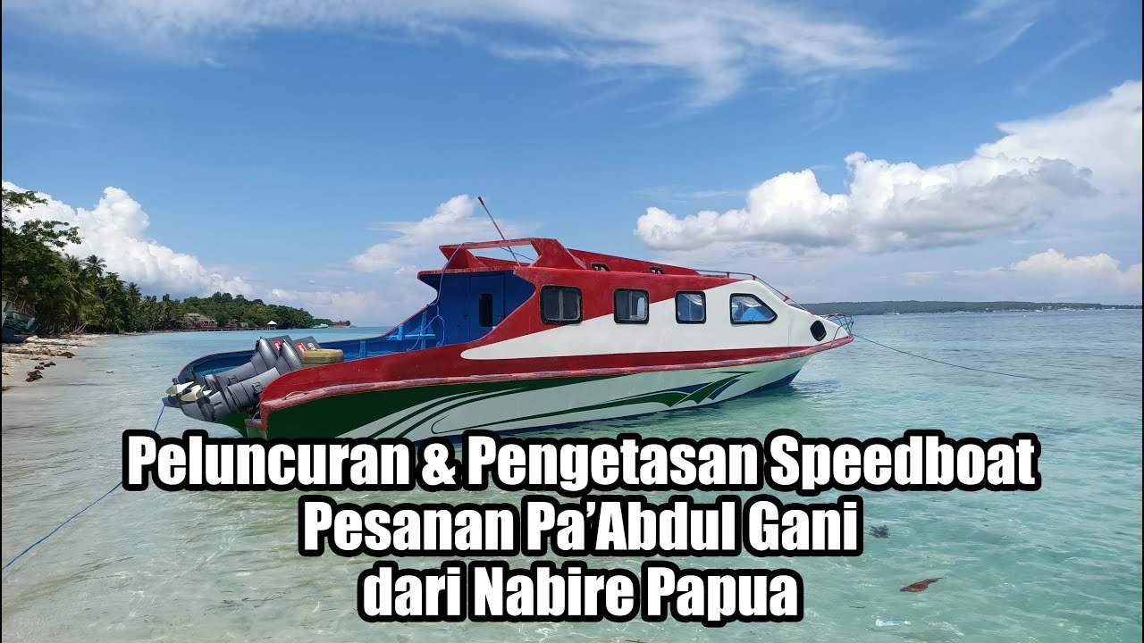 Peluncuran & Pengetesan Speedboat Pesanan Pa'Abdul Gani dari Nabire Papua