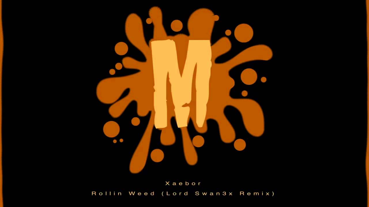 Xaebor - Rollin Weed (Lord Swan3x Remix)