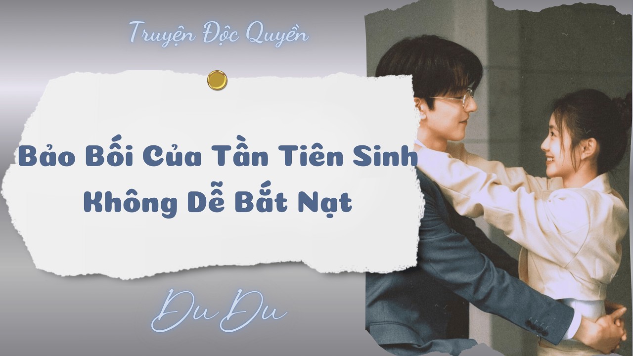 [Audio Full] Bảo Bối Của Tần Tiên Sinh Không Dễ Bắt Nạt || DuDu Trọng Sinh Rồi