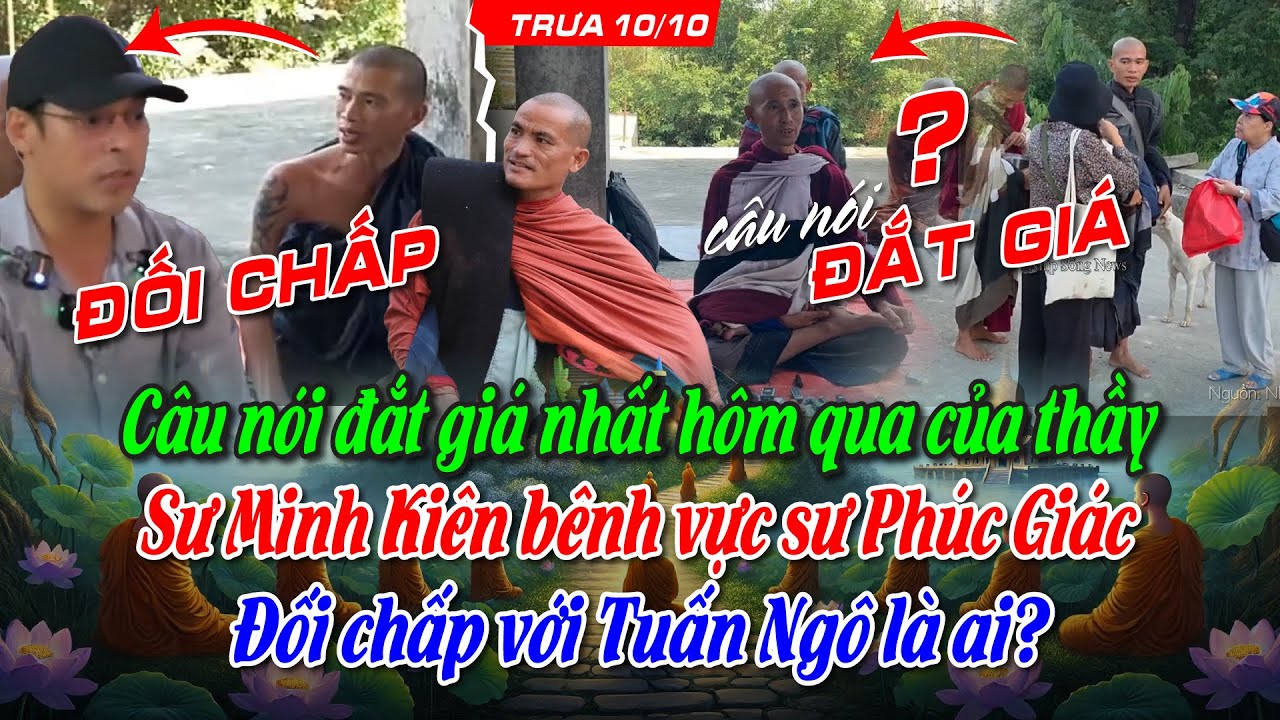 Câu nói đắt giá nhất hôm qua của thầy. Sư Minh Kiên bênh vực sư Phúc Giác, đối chấp Tuấn Ngô là ai?