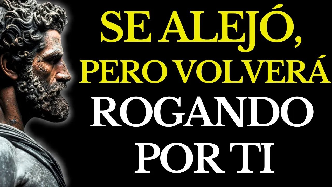 EL MÉTODO SILENCIOSO PARA QUE QUIEN SE ALEJÓ REGRESE ARREPENTIDO ESTOICISMO