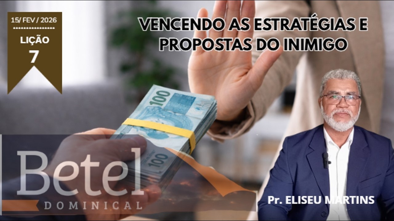 LIÇÃO 7 - VENCENDO  AS  ESTRATÉGIAS  E  PROPOSTASDO  INIMIGO -  EBD  Betel  Dominical