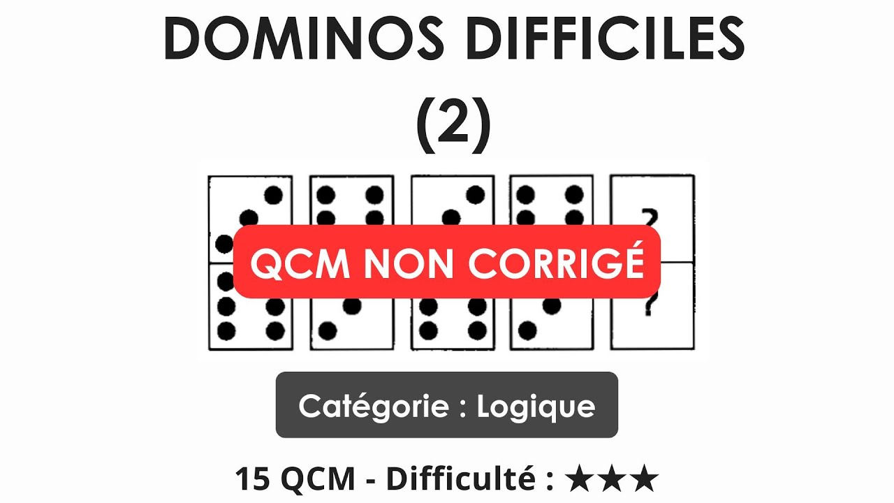 Dominos difficiles (2) - Cat&eacute;gorie : Logique - 15 QCM - Difficult&eacute; : ★★★