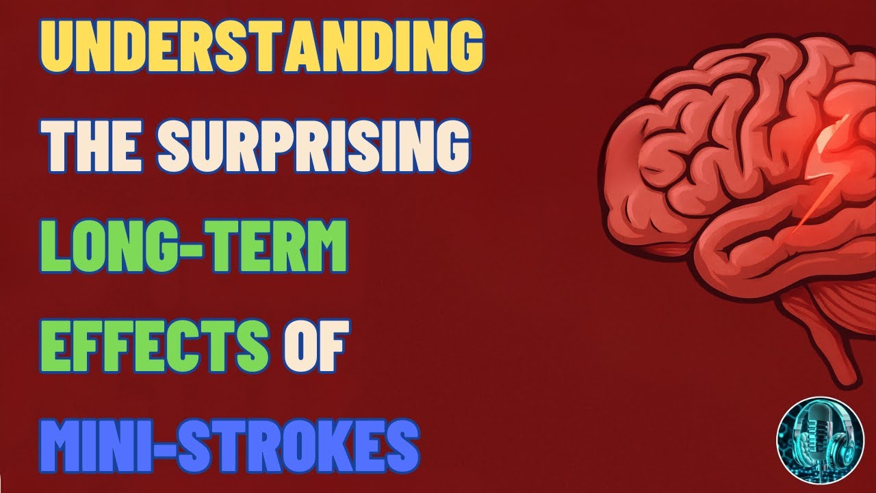 Understanding The Surprising Long-Term Effects Of Mini-Strokes