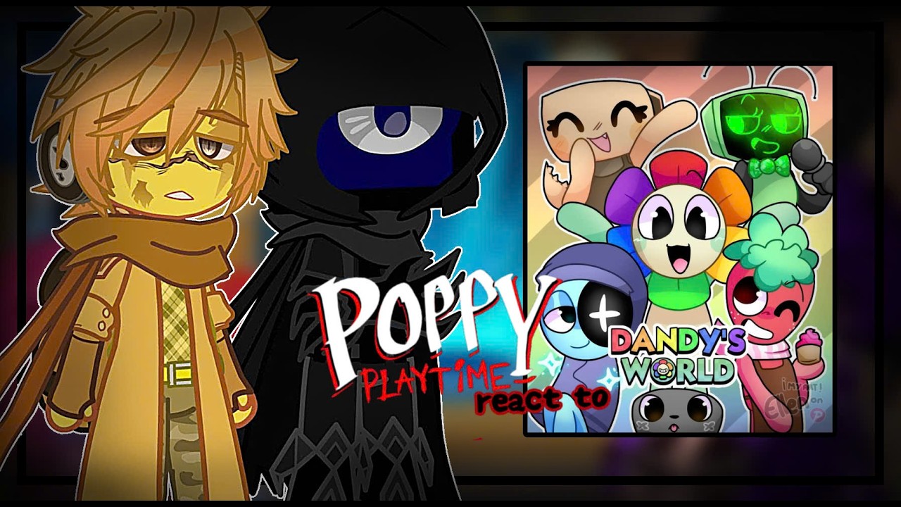 [GRCV] Poppy Playtime react to Dandy's World //Gacha React// {16/?} By: Timichan