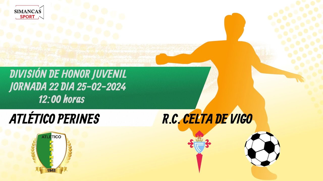 DIVISIÓN DE HONOR JUVENIL  JORNADA 22 .ATLÉTICO PERINES -  CELTA DE VIGO ( DIA 25-02 A LAS 12:00 h )