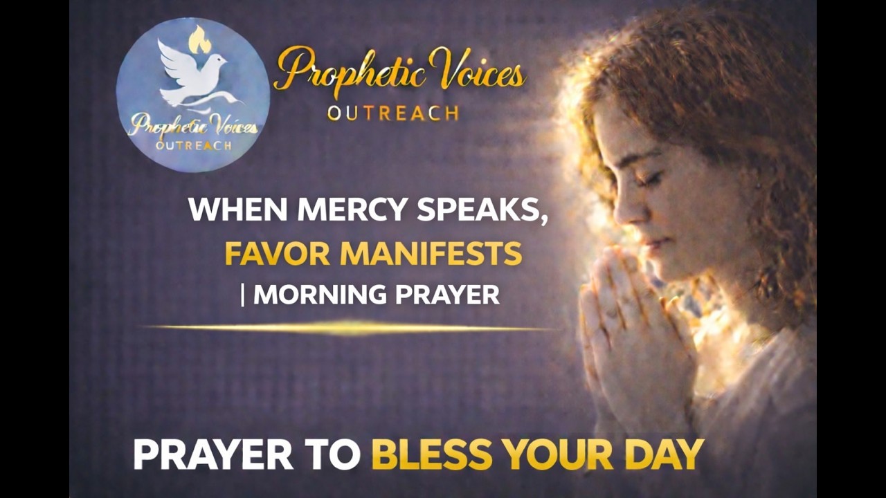 This Morning Prayer Will Activate God’s Mercy and Favor @propheticVoicesOutreach #MorningPrayer