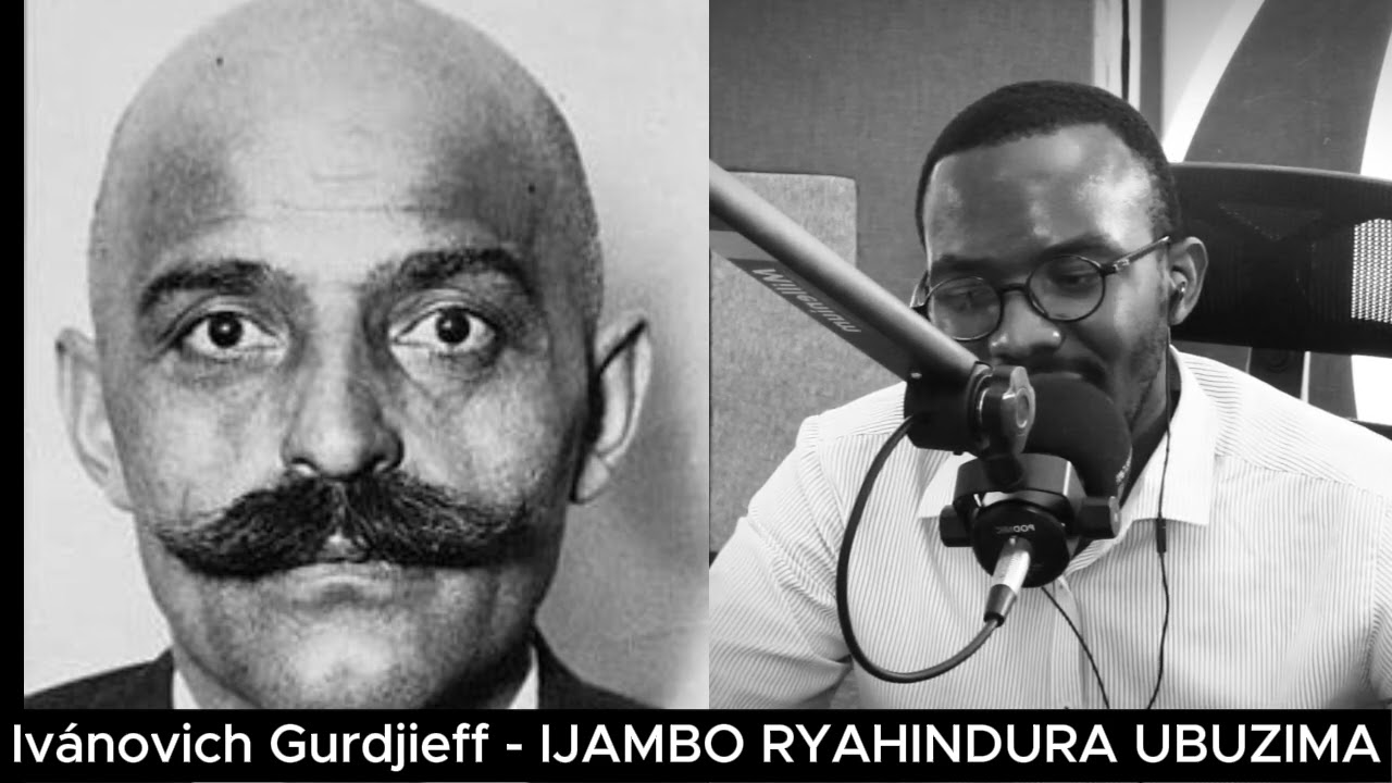 George Ivánovich Gurdjieff - IJAMBO RYAHINDURA UBUZIMA EP715