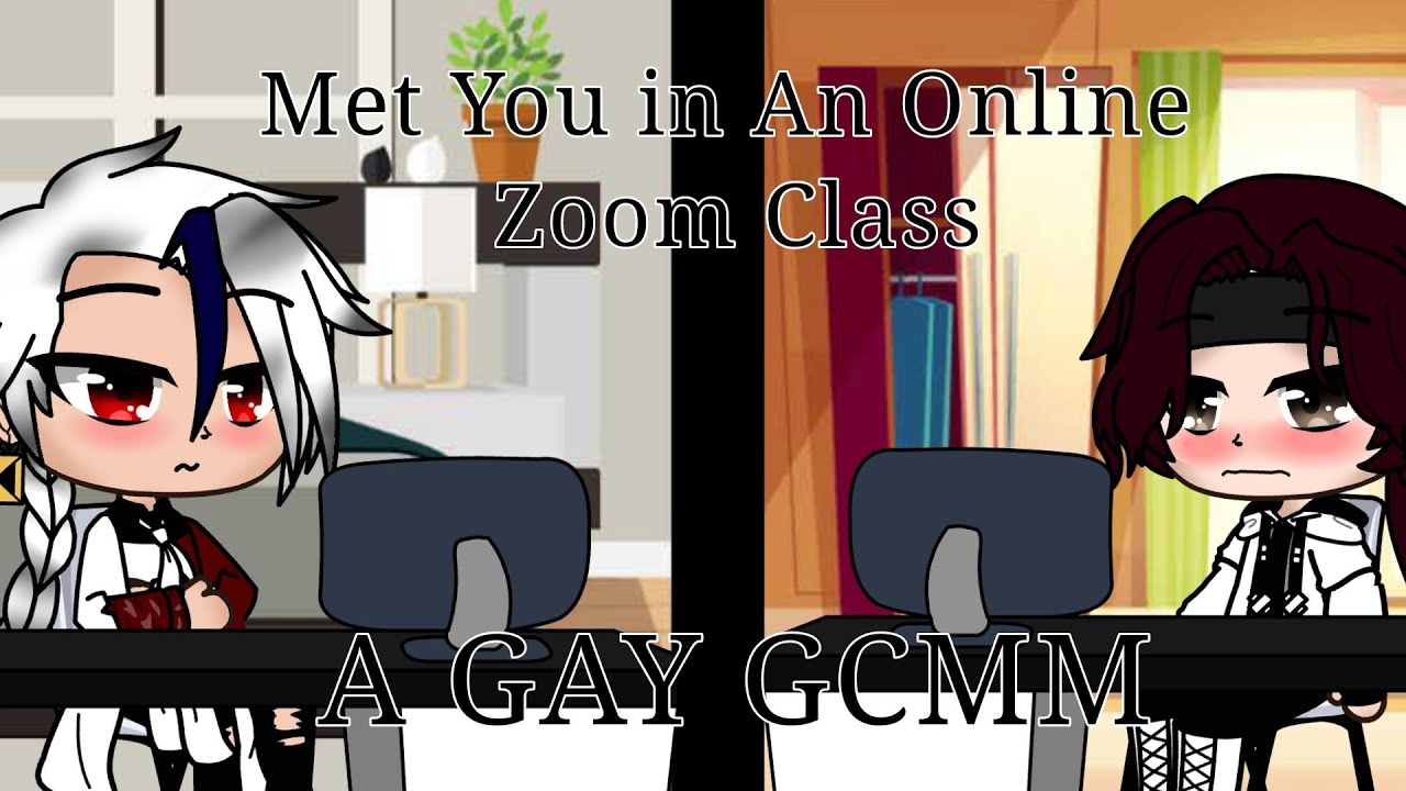 | Met You in An Online Zoom Class  | A Gacha Club Gay Mini Movie | Warning: A bit of cuss words |