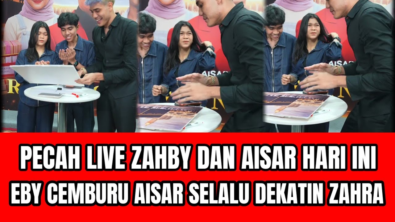 PECAH LIVE ZAHBY DAN AISAR HARI INI EBY CEMBURU AISAR DEKATIN ZAHRA SAMA SAMA KOCAK