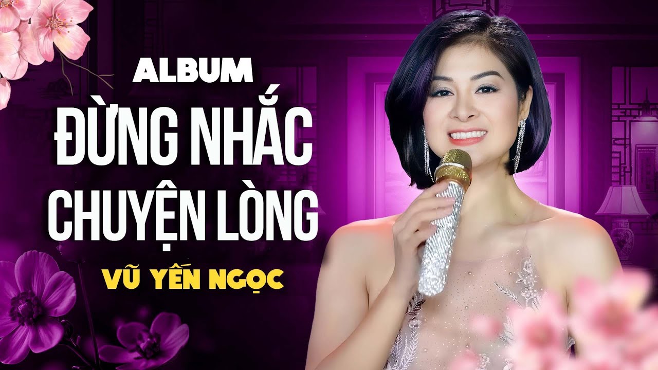 Album TOÀN BÀI HAY Càng Nghe Càng Say - Đừng Nhắc Chuyện Lòng & Hoa Tím Người Xưa| Vũ Yến Ngọc