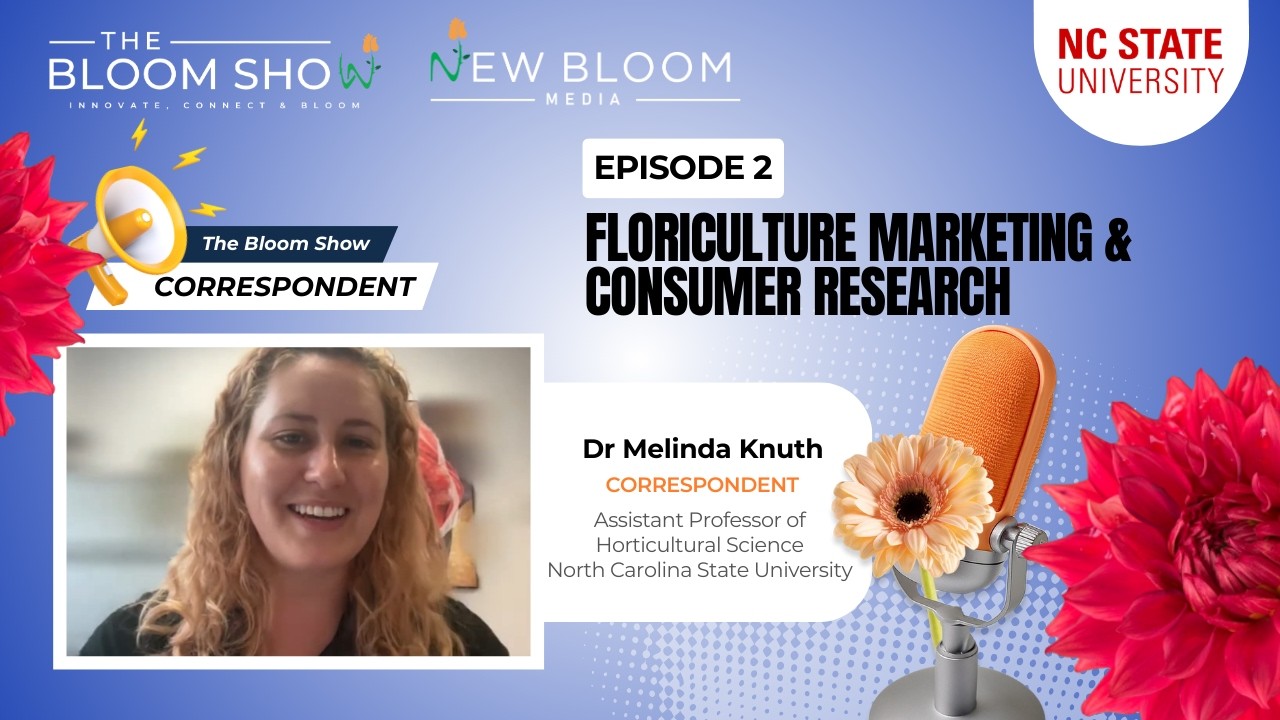 The Bloom Show Correspondent: Dr. Melinda Knuth | EP 2 – Floriculture Marketing & Consumer Research