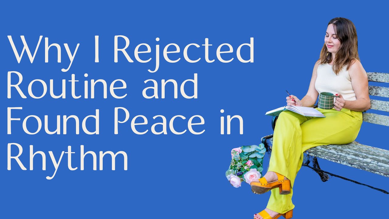 Why I Rejected Routine and Found Peace in Rhythm
