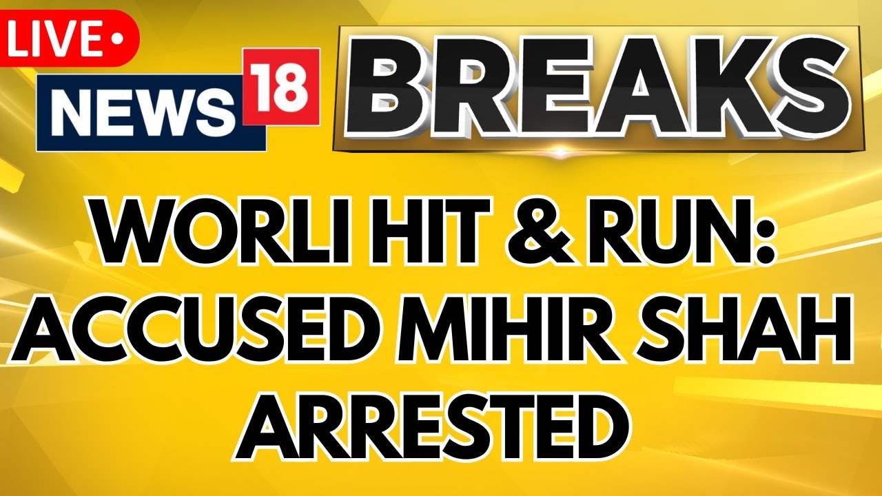 Worli Hit And Run Case LIVE News | Worli Hit & Run: Accused Mihir Shah Arrested Today | N18L