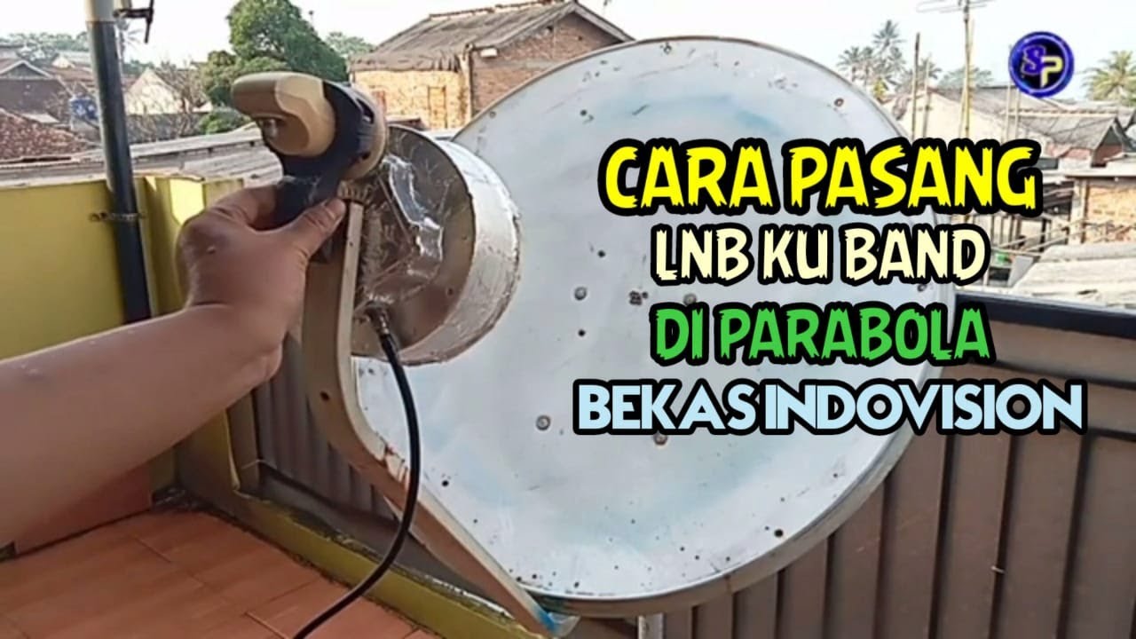 2 Cara pasang lnb ku band di parabola bekas indovision