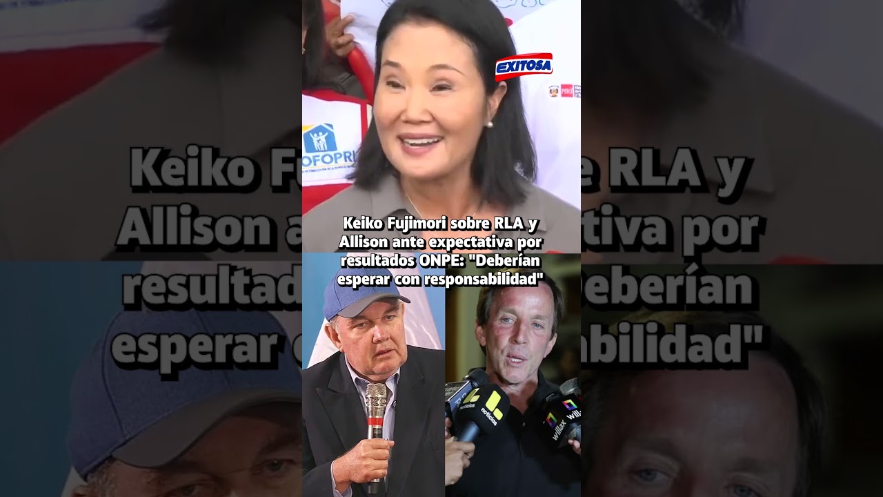 🔴🔵 Keiko Fujimori pide a RLA y Allison esperar con responsabilidad los resultados oficiales
