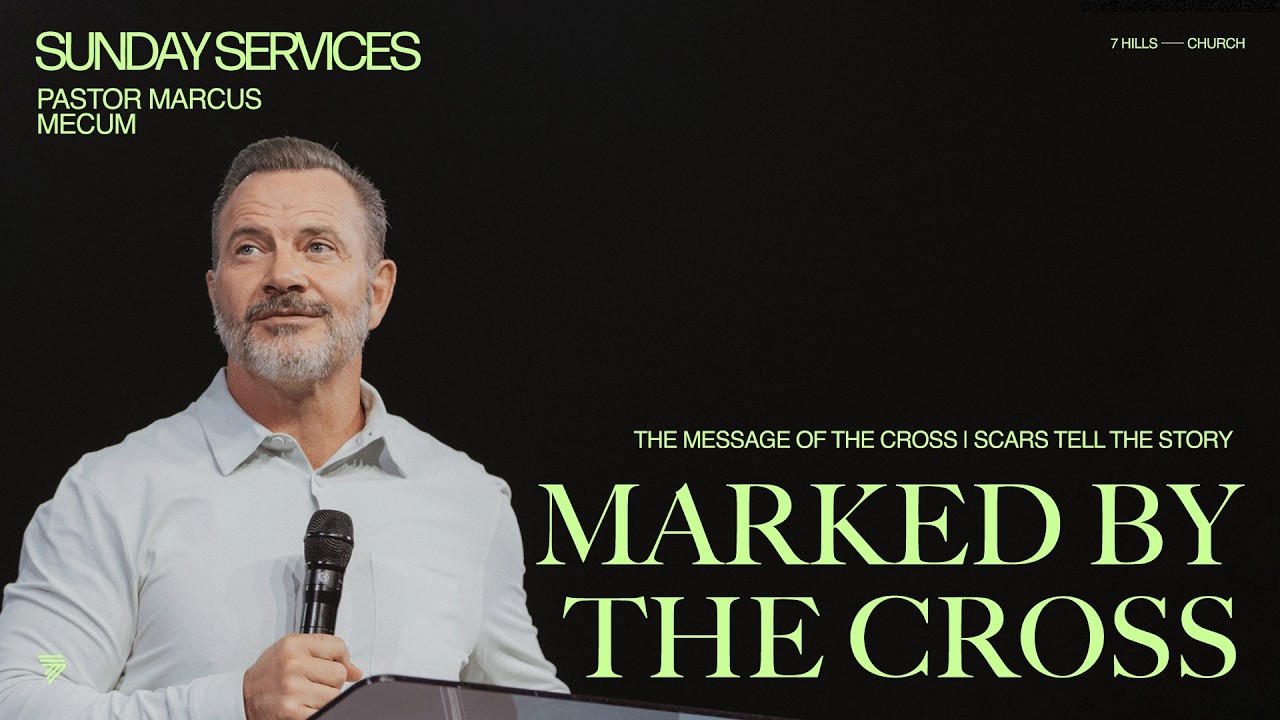 The Message of the Cross | Scars Tell the Story | Marcus Mecum | 7 Hills Church