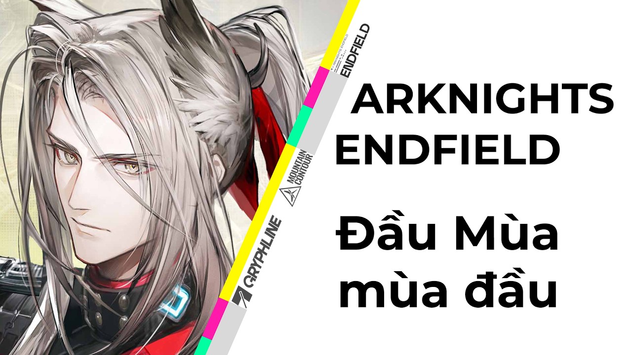 [Arknights Endfield] Đầu mùa mùa đầu