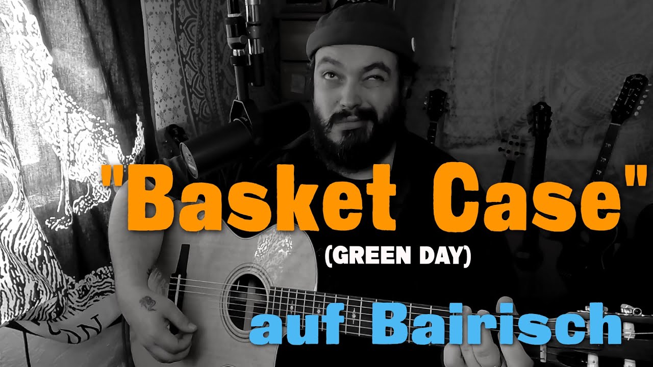 BASKET CASE (Green Day) auf BAIRISCH