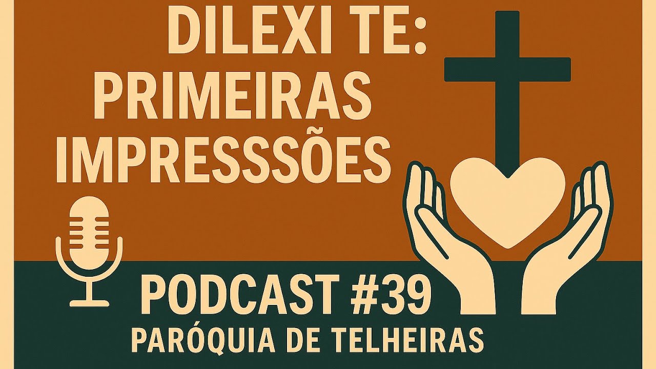 DILEXI TE: PRIMEIRAS IMPRESSÕES | Podcast #39
