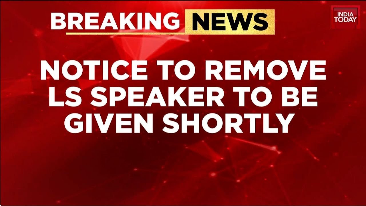 No-Confidence Motion Against OM Birla: Opposition Moves To File Motion In Lok Sabha | India Today