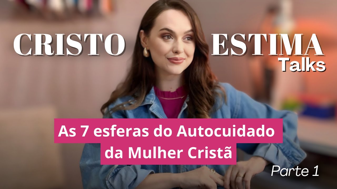 As 7 esferas do Autocuidado da Mulher Cristã - Parte 1