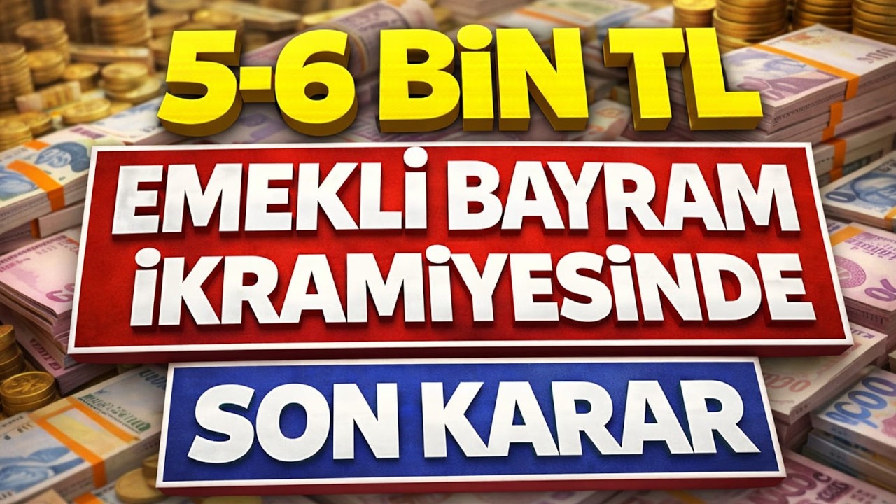 5 - 6 Bin Lira Emekli Bayram İkramiyesinde Son Karar