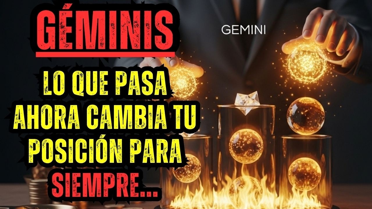 GÉMINIS: LO QUE PASA AHORA CAMBIA TU POSICIÓN PARA SIEMPRE...¡ATENCIÓN!