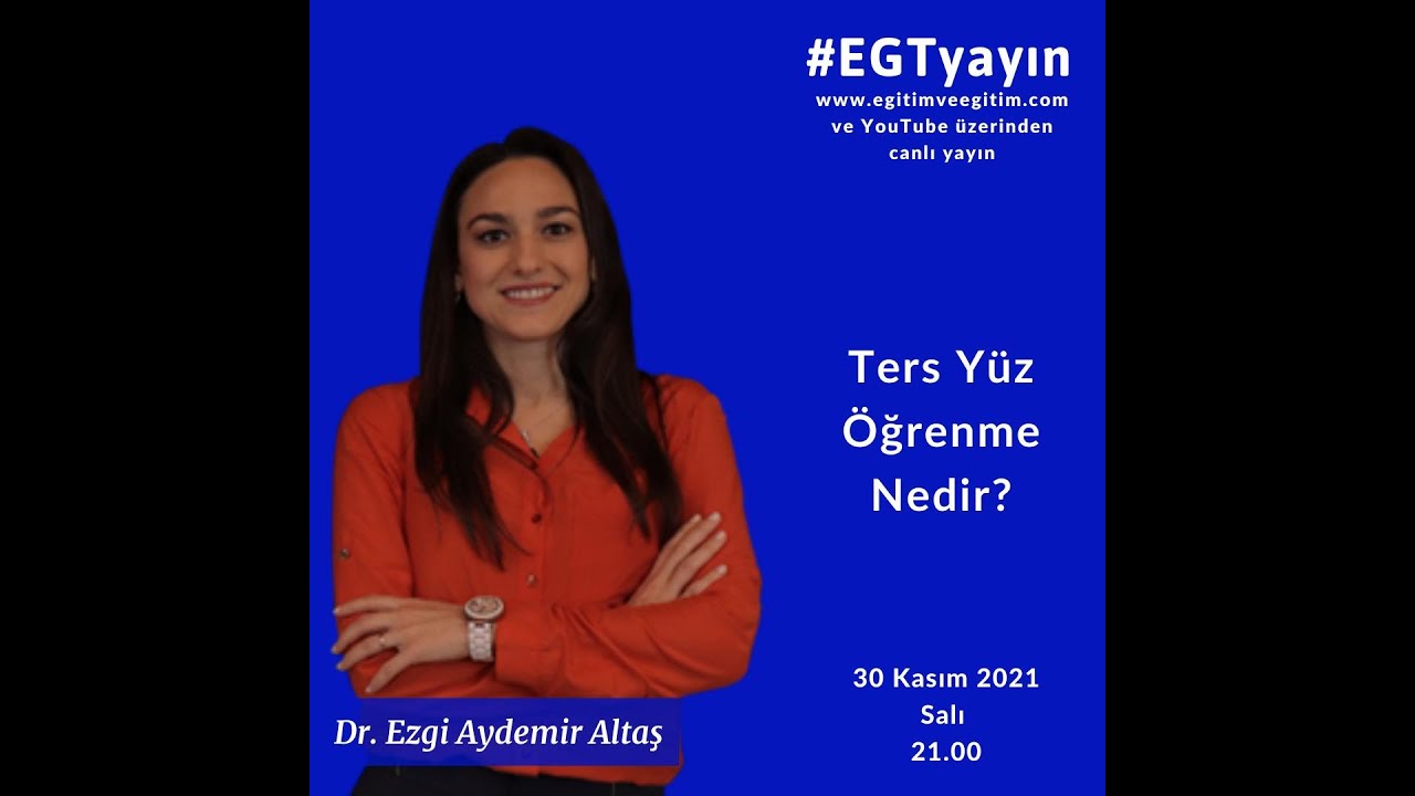 | Ters Yüz Öğrenme Nedir? | Dr. Ezgi Aydemir Altaş | 30 Kasım 2021 |