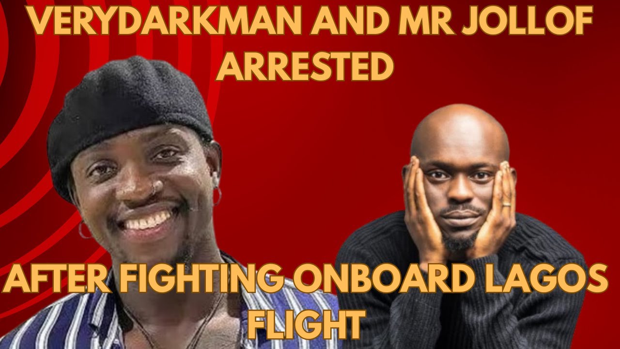 VeryDarkMan And Mr Jollof Arrested After Fighting Onboard Lagos Flight