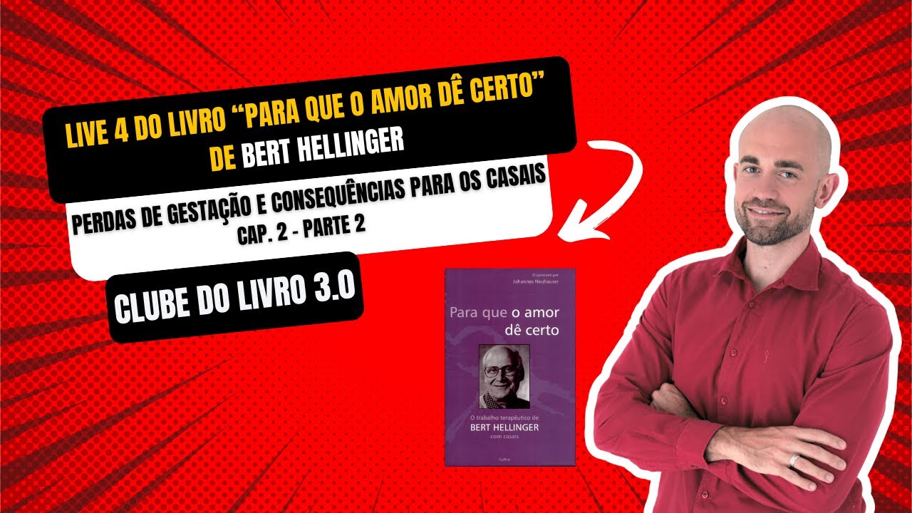 Live 4 do livro: Para que o amor dê certo de Bert Hellinger - Perdas de gestação , Cap. 2 - parte 2