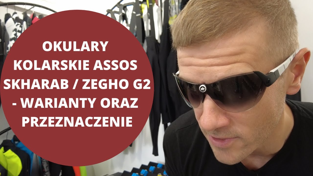 Okulary kolarskie Assos Skharab / Zegho G2 - porównanie modeli i ich przeznaczenie.