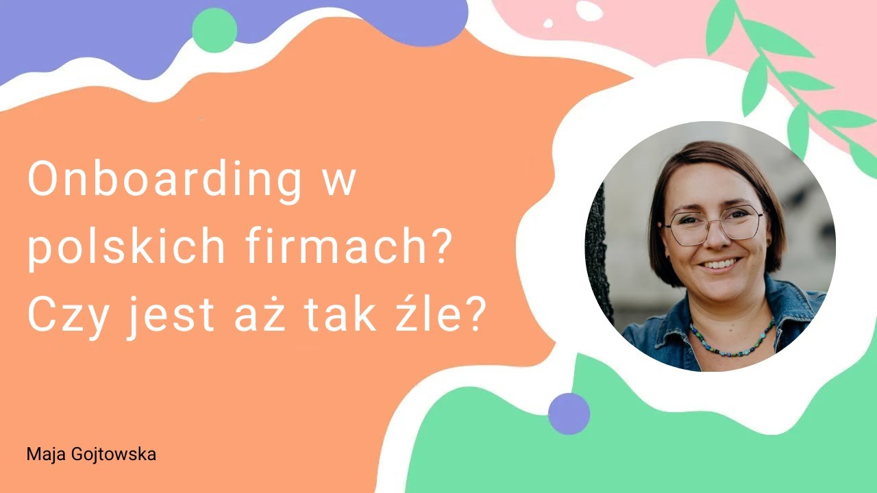 Onboarding w polskich firmach. Czy jest aż tak źle? - Maja Gojtowska | HR Podcast