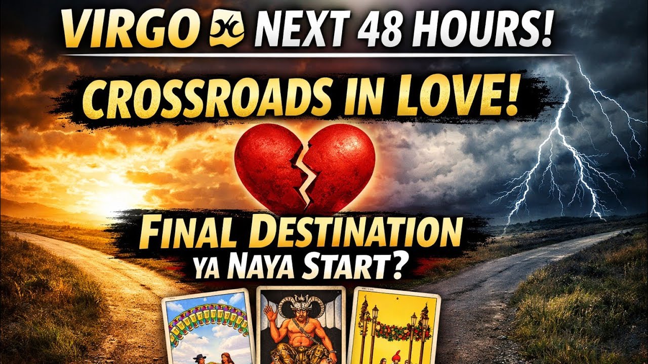 Virgo ♍ Next 48 Hours 💔 Crossroads in Love! Kya Ye Rishta Final Destination Hai? 😱 Tarot Reading