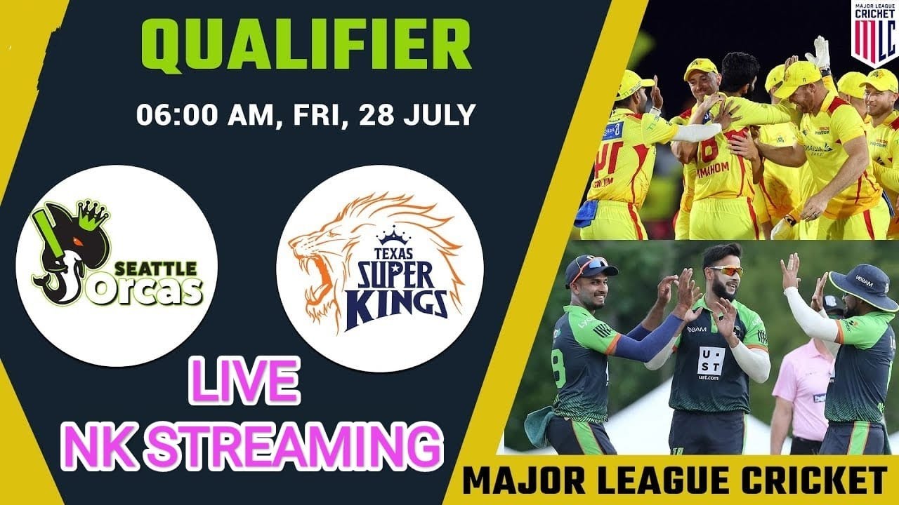 Seattle Orcas vs Texas Super Kings Live / SO vs TSK Qualifier 1 Match Live / Major League Cricket