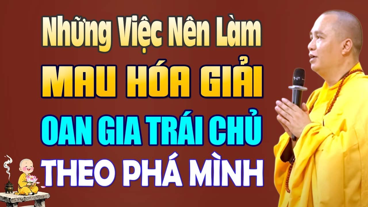 Những Việc Nên Làm, Mau Hóa Giải Oan Gia Trái Chủ Theo Phá Mình ( ai cũng làm được ) | TT. Đạo Thịnh