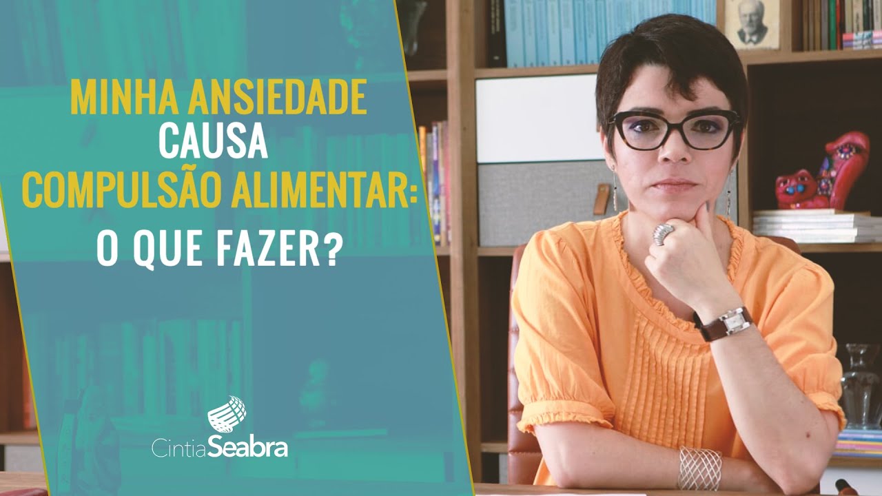 Minha ANSIEDADE causa COMPULSÃO ALIMENTAR - O que fazer?| CINTIA SEABRA