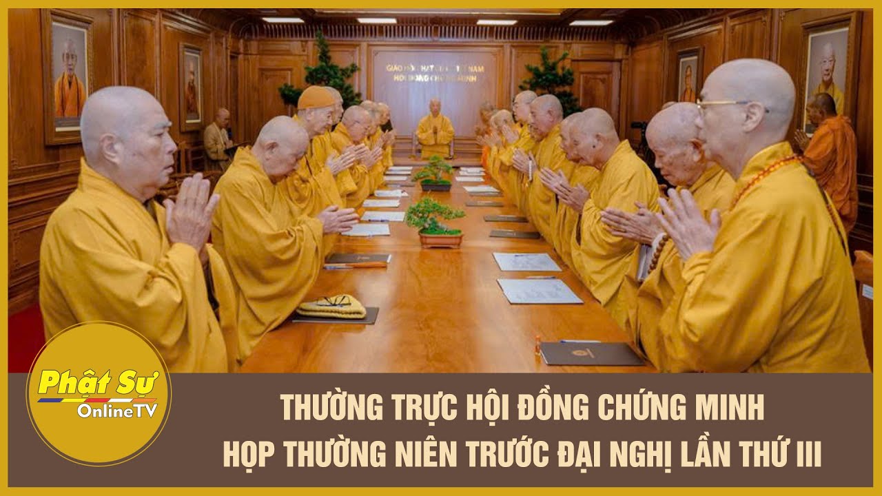 Thường trực Hội đồng Chứng minh họp thường ni&ecirc;n trước Đại nghị lần thứ III