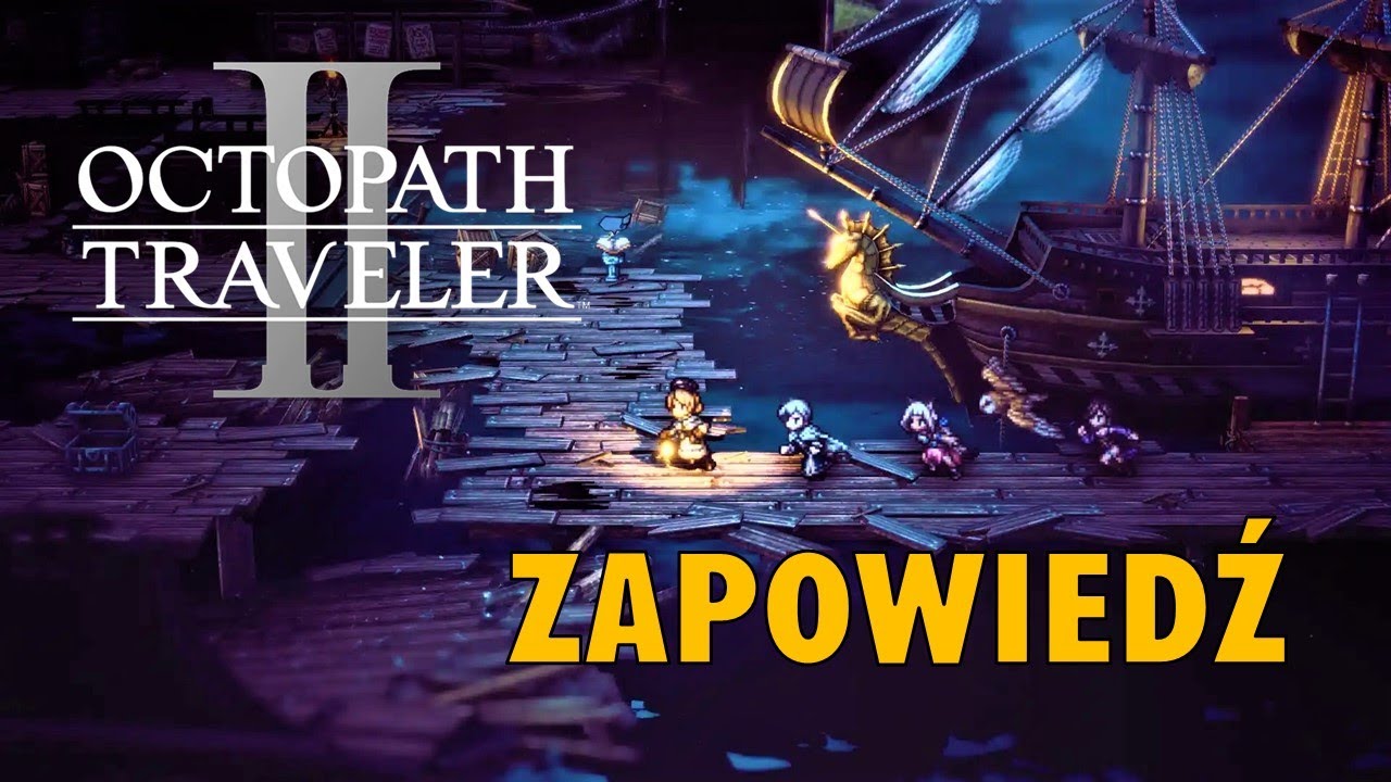 OCTOPATH TRAVELER 2 -  Super Przygoda, Świetna Gra RPG - Wszystko o OCTOPATH TRAVELER 2 / Zapowiedź