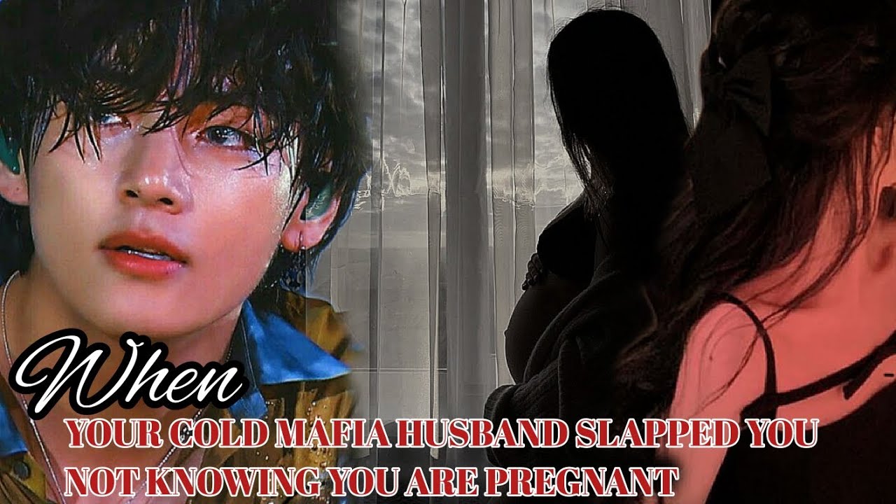 | KTH | WHEN YOUR COLD MAFIA HUSBAND SLAP YOU NOT KNOWING YOU ARE PREGNANT !! ( 1 / ? ) #bts #ff