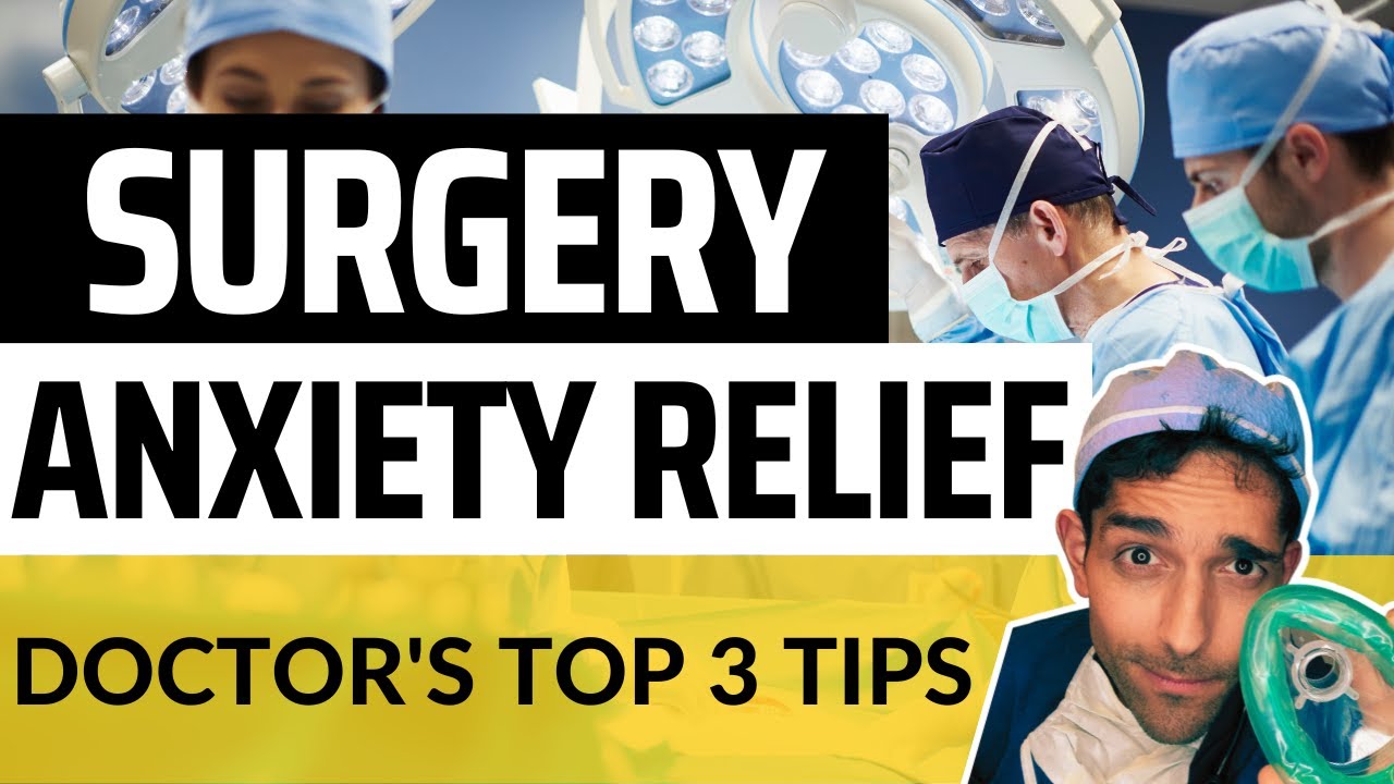 Anxiety Relief Before Surgery - Doctor's Top 3 Tips